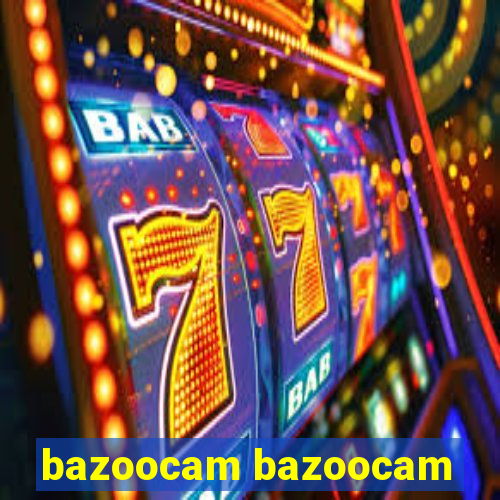 bazoocam bazoocam